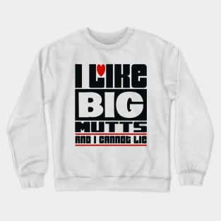 I like big mutts and I cannot lie Crewneck Sweatshirt